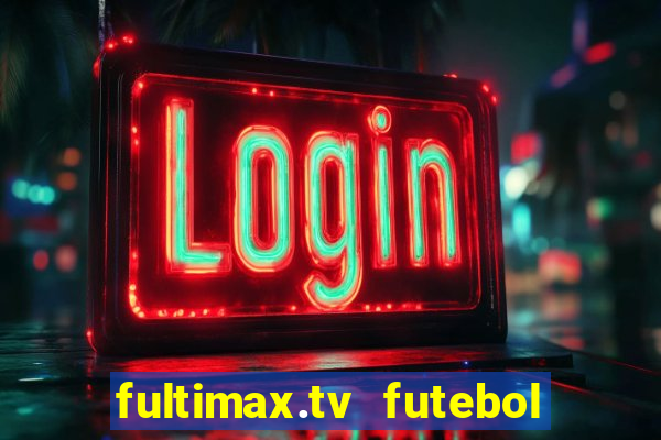 fultimax.tv futebol ao vivo